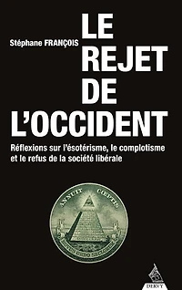 le rejet de l'Occident: réflexions sur l'ésotérisme, complotisme et refus la société libérale