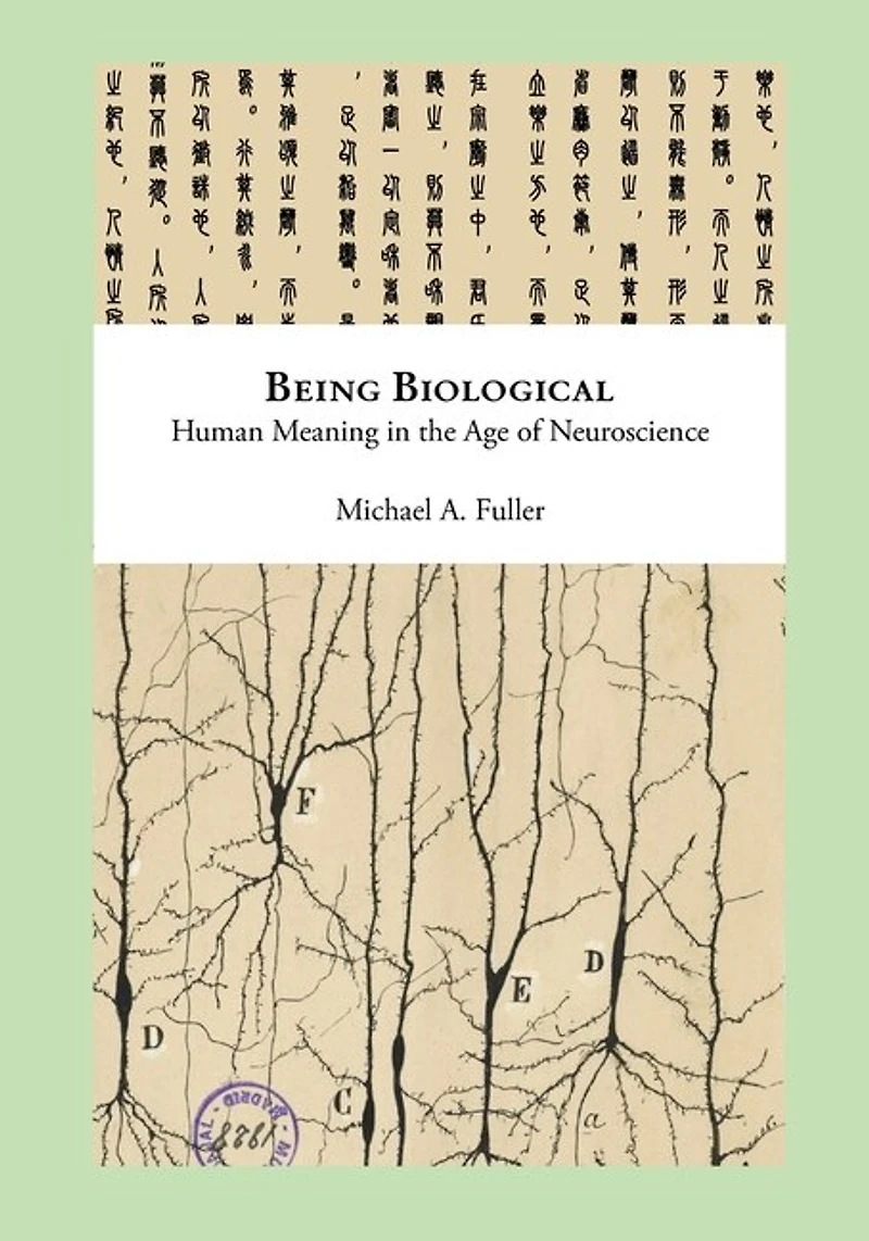 Being Biological: Human Meaning in the Age of Neuroscience