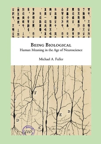 Being Biological: Human Meaning in the Age of Neuroscience