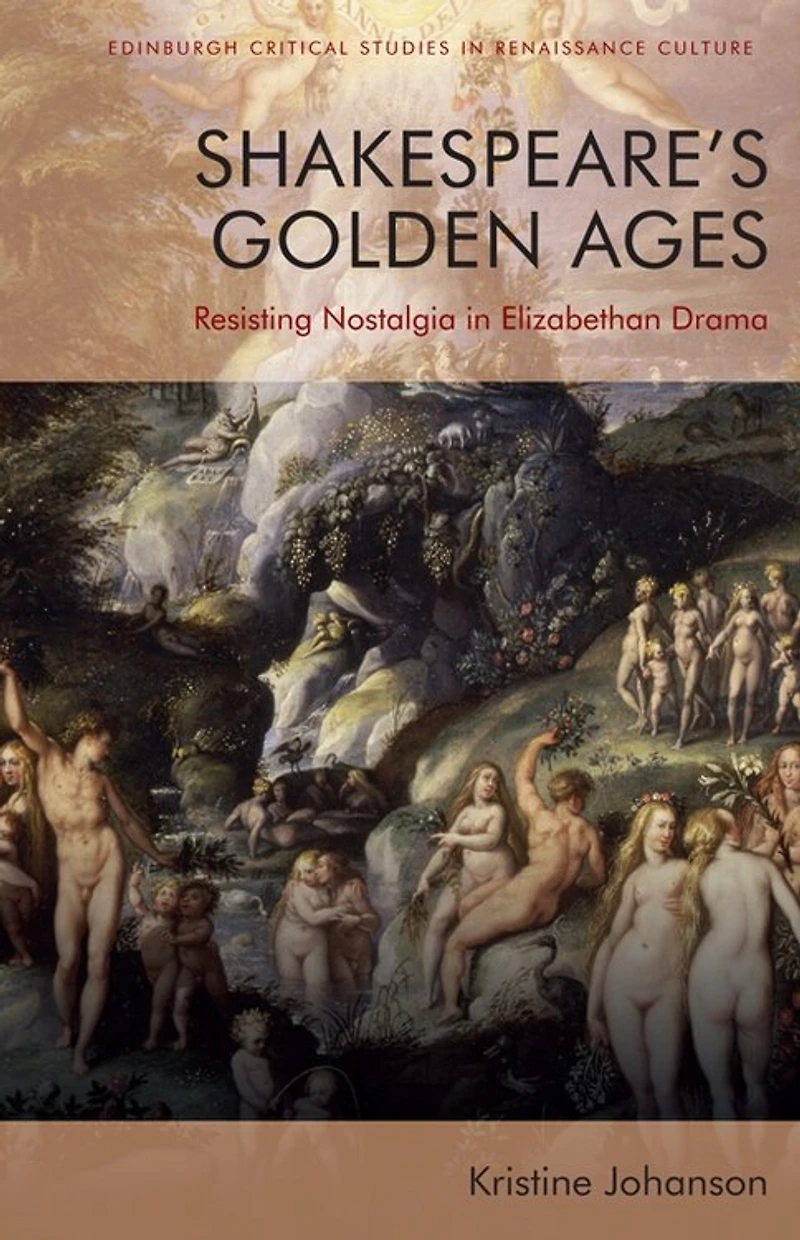 Shakespeare’s Golden Ages: Resisting Nostalgia Elizabethan Drama