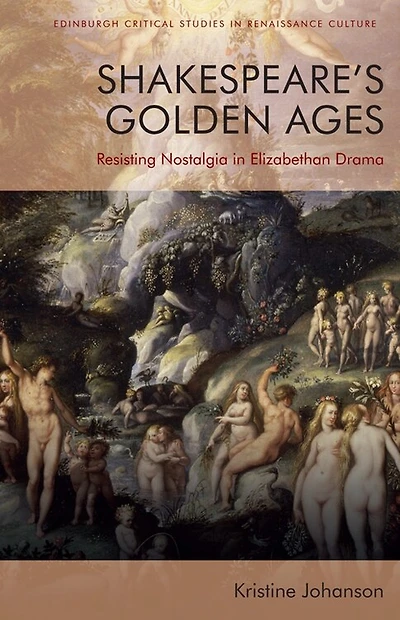 Shakespeare’s Golden Ages: Resisting Nostalgia Elizabethan Drama