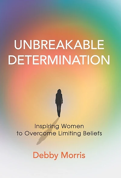 Unbreakable Determination: Inspiring Women to Overcome Limiting Beliefs