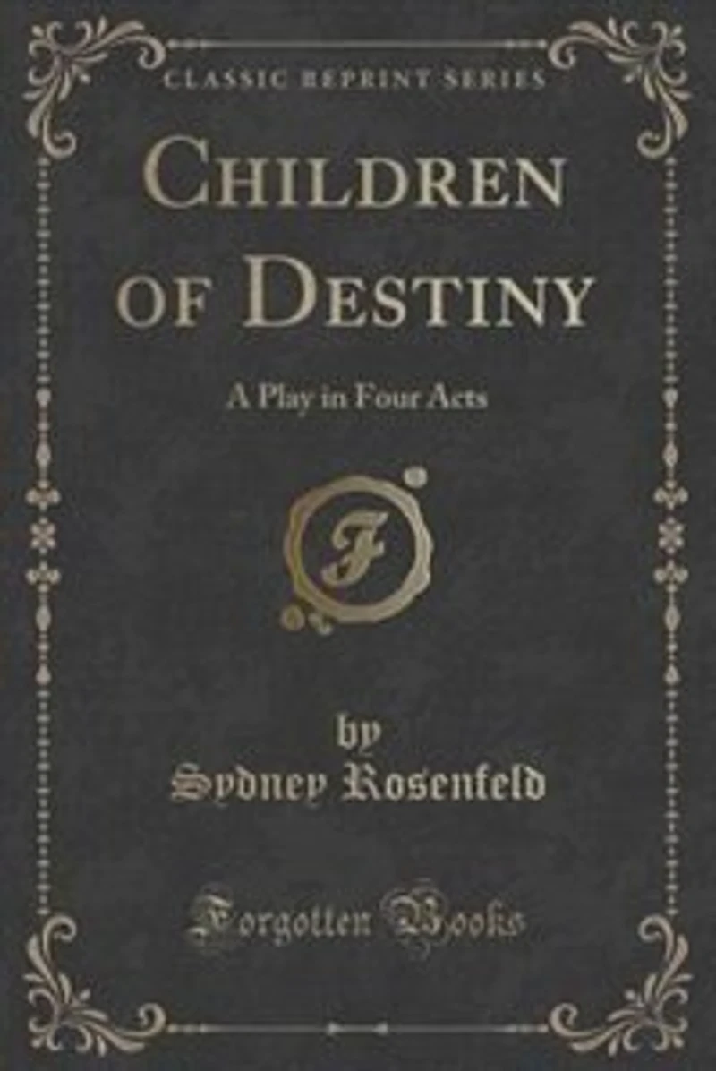 Children of Destiny: A Play in Four Acts (Classic Reprint)