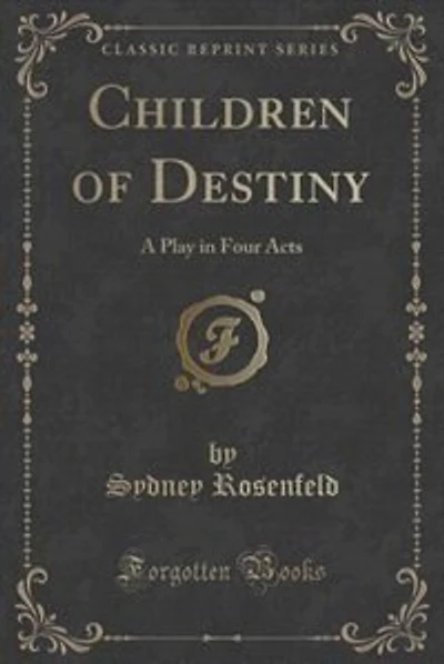 Children of Destiny: A Play in Four Acts (Classic Reprint)