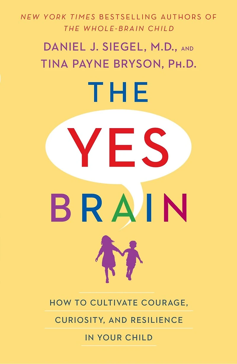 The Yes Brain: How To Cultivate Courage, Curiosity, And Resilience Your Child