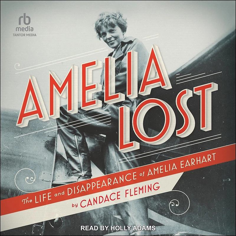 Amelia Lost: The Life and Disappearance of Earhart