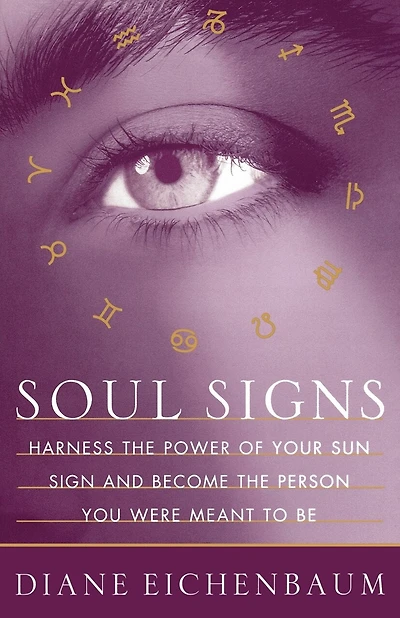 Soul Signs: Harness the Power of Your Sun Sign and Become the Person You Were Meant to Be