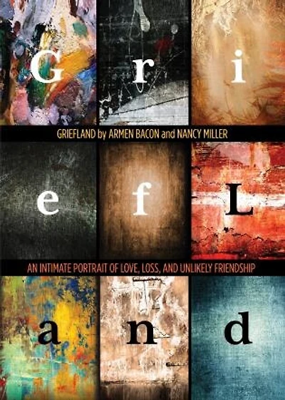 Griefland: An Intimate Portrait Of Love, Loss, And Unlikely Friendship