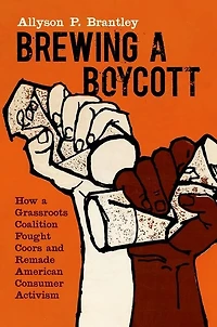 Brewing a Boycott: How Grassroots Coalition Fought Coors and Remade American Consumer Activism