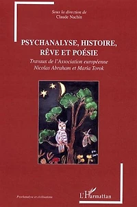 Psychanalyse, histoire, rêve et poésie: Travaux de l'Association européenne Nicolas Abraham et Maria Torok