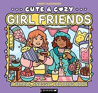 Cute & Cozy: Girl Friends: A Simple, Snuggly Coloring Book