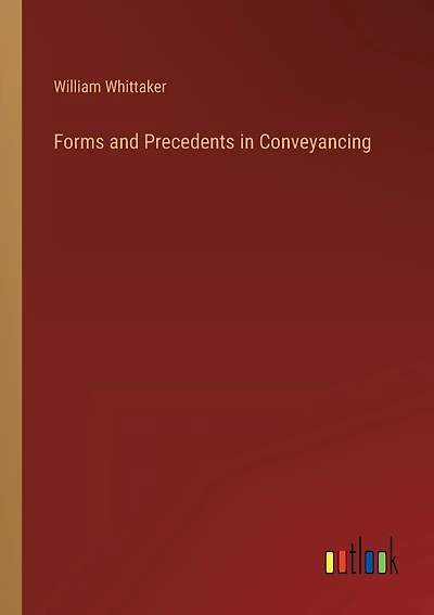 Forms and Precedents in Conveyancing
