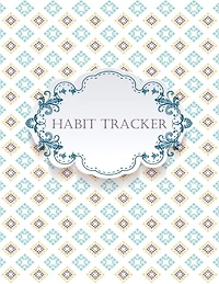 Daily Habit Tracker: Mindfulness, Mental Health And Wellness Tracker - A Daily Planner Journal To Track To-dos, Moods, S