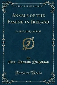 Annals of the Famine in Ireland: In 1847, 1848, and 1849 (Classic Reprint)