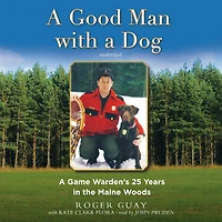 A Good Man with Dog: Game Warden’s 25 Years the Maine Woods