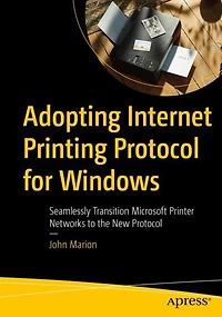 Adopting Internet Printing Protocol for Windows: Seamlessly Transition Microsoft Printer Networks to the New