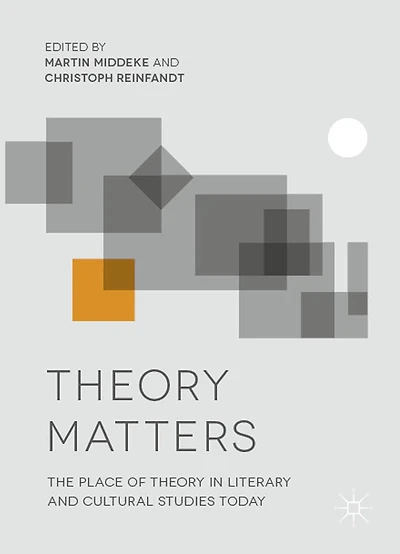 Theory Matters: The Place Of Theory In Literary And Cultural Studies Today