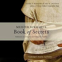 Meister Eckhart's Book of Secrets Lib/E: Meditations on Letting Go and Finding True Freedom