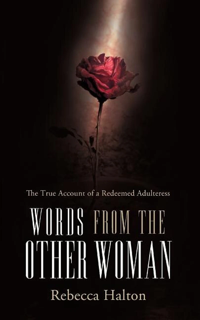 Words from The Other Woman: True Account of a Redeemed Adulteress