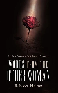 Words from The Other Woman: True Account of a Redeemed Adulteress
