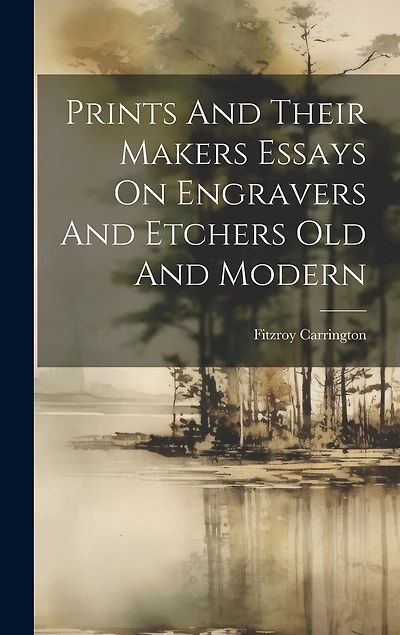 Prints And Their Makers Essays On Engravers And Etchers Old And Modern