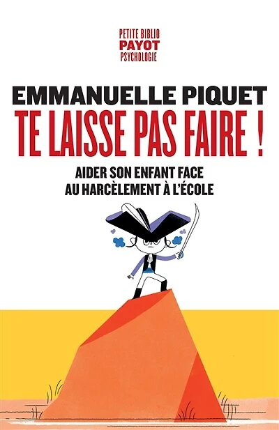 Te laisse pas faire !: aider son enfant face au harcèlement à l'école