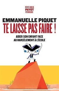 Te laisse pas faire !: aider son enfant face au harcèlement à l'école