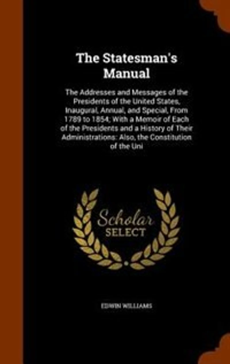 the Statesman's Manual: Addresses and Messages of Presidents United States, Inaugural, Annual, Special,