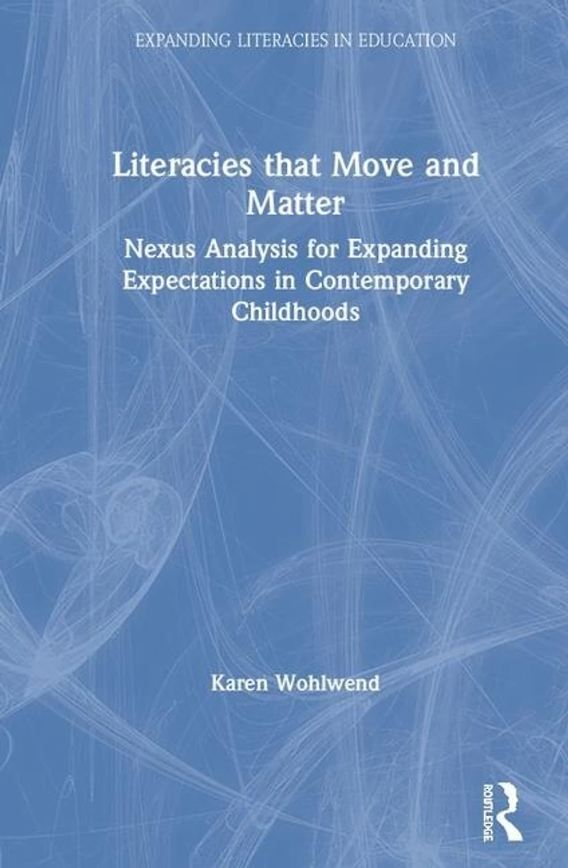 Literacies that Move and Matter: Nexus Analysis for Contemporary Childhoods