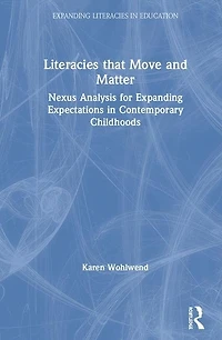 Literacies that Move and Matter: Nexus Analysis for Contemporary Childhoods