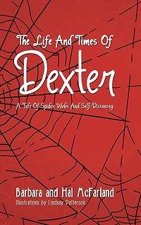 THE LIFE and TIMES of DEXTER: B029 a Tale Spider Webs Self-Discovery