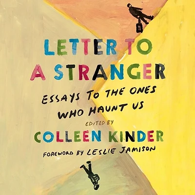 Letter to a Stranger: Essays the Ones Who Haunt Us