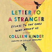Letter to a Stranger: Essays the Ones Who Haunt Us