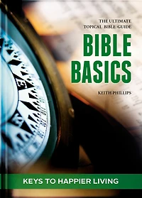Bible Basics - Keys To Happier Living: The Ultimate Topical Bible Guide