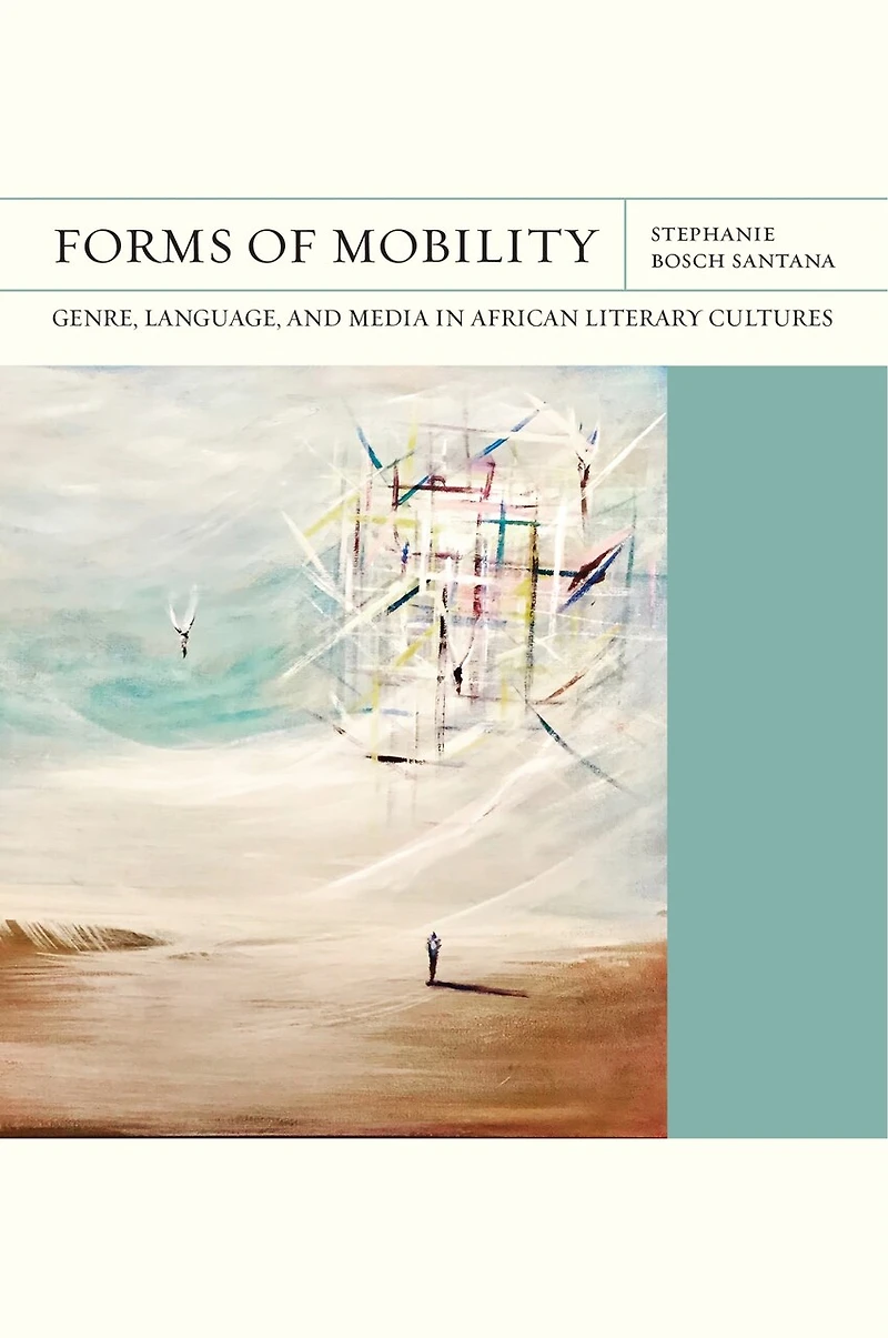 Forms of Mobility: Genre, Language, and Media African Literary Cultures