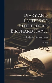 Diary and Letters of Rutherford Birchard Hayes: 1834-1860