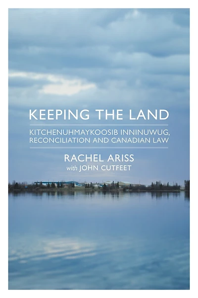 Keeping The Land: Kitchenuhmaykoosib Inninuwug, Reconciliation And Canadian Law