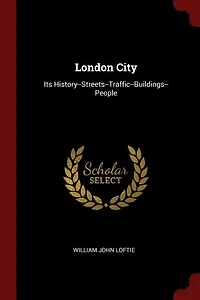 London City: Its History--Streets--Traffic--Buildings--People