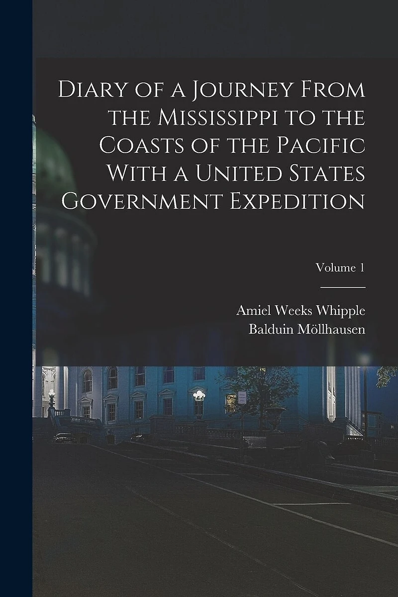 Diary of a Journey From the Mississippi to the Coasts of the Pacific With a United States Government Expedition; Volume 1