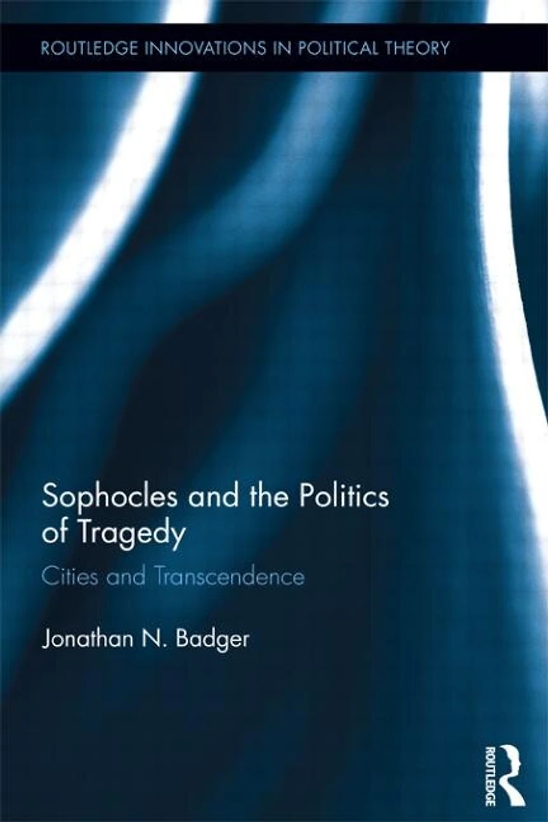 Sophocles and the Politics of Tragedy: Cities Transcendence