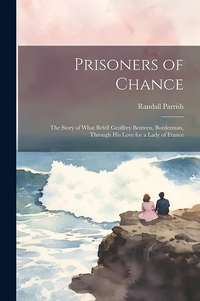 Prisoners of Chance: The Story of What Befell Geoffrey Benteen, Borderman