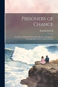 Prisoners of Chance: The Story of What Befell Geoffrey Benteen, Borderman