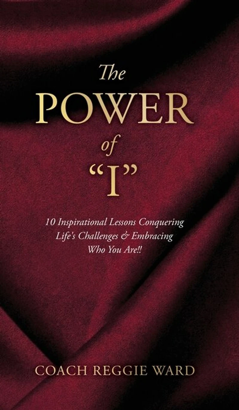 The Power of "I": 10 Inspirational Lessons Conquering Life's Challenges & Embracing Who You Are!!