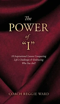 The Power of "I": 10 Inspirational Lessons Conquering Life's Challenges & Embracing Who You Are!!