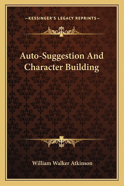 Auto-Suggestion And Character Building