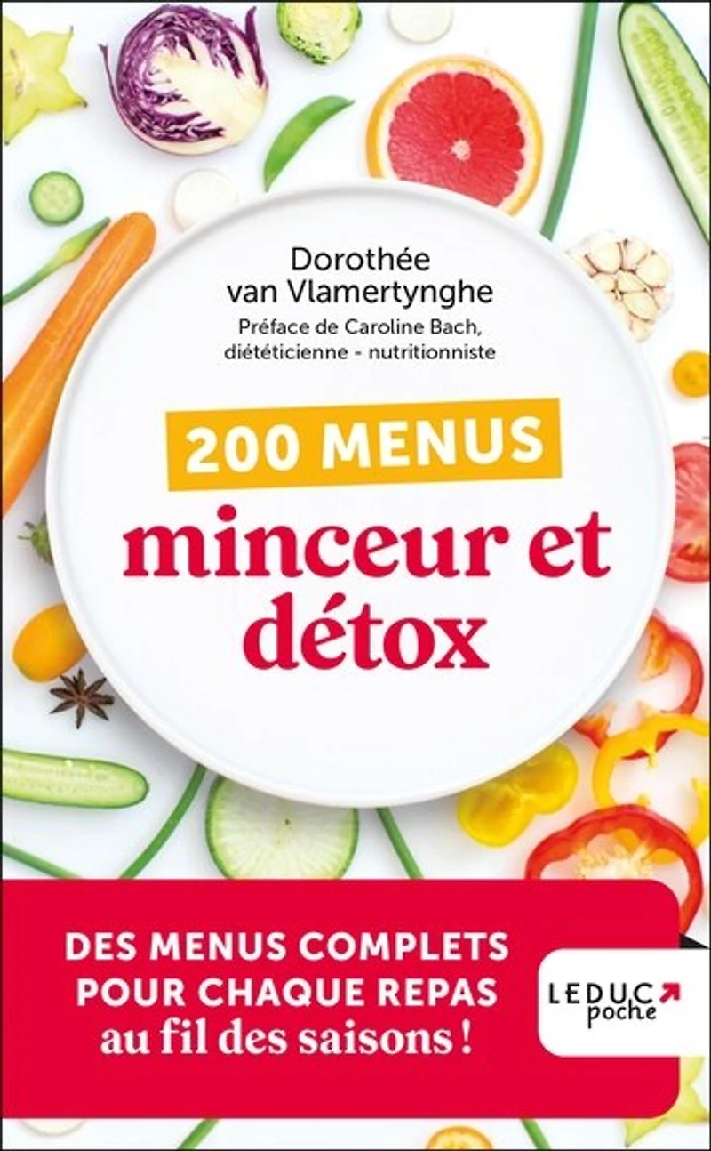 200 menus minceur et détox: des complets pour chaque repas au fil saisons !