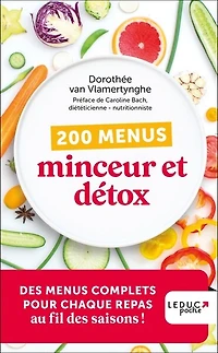 200 menus minceur et détox: des complets pour chaque repas au fil saisons !