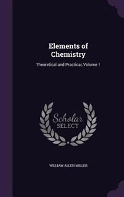 Elements of Chemistry: Theoretical and Practical