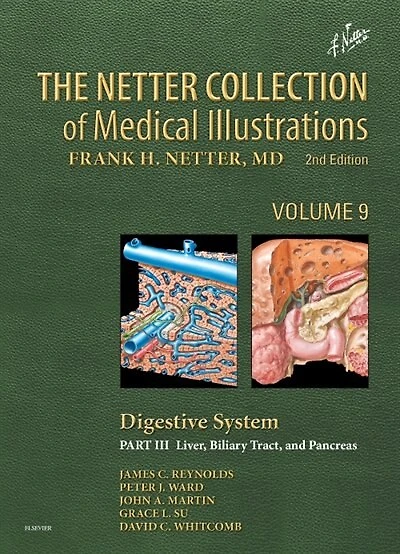 The Netter Collection of Medical Illustrations: Digestive System, Volume 9, Part III - Liver, Biliary Tract, and Pancreas, 3e