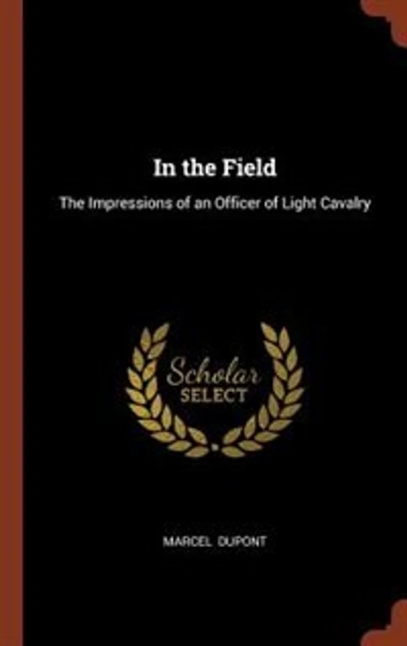 The Field (1914-1915): Impressions of an Officer Light Cavalry (Classic Reprint)